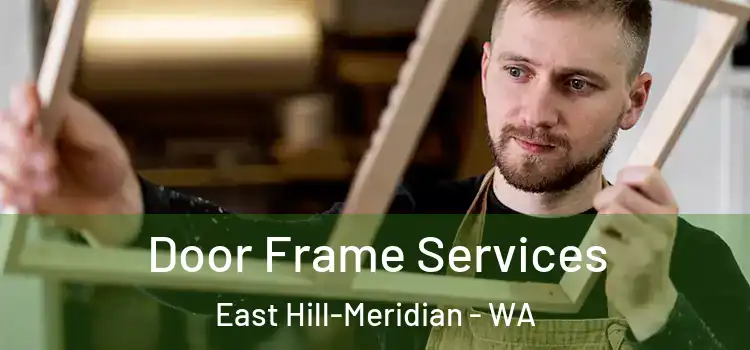 Door Frame Services East Hill-Meridian - WA